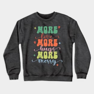 More Love More Hugs More Merry Crewneck Sweatshirt